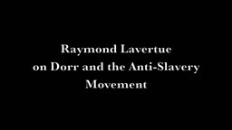 Raymond Lavertue on Dorr and the Anti-Slavery Movement
