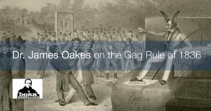 The title text of "Dr. James Oakes on the Gag Rule of 1836" overlays an 1835 abolitionist political cartoon portraying the violent suppression of Southern abolitionism. Depicts a riotous mob around a gallows from which a white man hangs. It is overseen by Judge Lynch, depicted with donkey's ears and holding a whip while stepping on the Constitution. He is seated upon bales of cotton, sugar, and tobacco and sentences a white man abolitionist to be hanged by the neck.