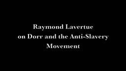 Raymond Lavertue on Dorr and the Anti-Slavery Movement